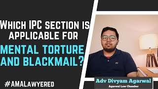 Which IPC section applicable for mental torture amp blackmail by Advocate Divyam Agarwal AMALawyered [upl. by Vorfeld]