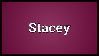 Stacey Meaning [upl. by Zebada]