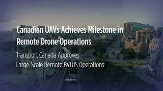 Canadian UAVs Fully Remote Operations Approved [upl. by Soalokcin]