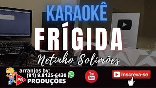 Karaokê  Frígida  Netinho Solimões Com Letra [upl. by Aubreir]