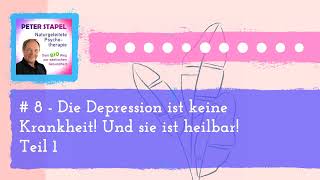 8  Die Depression ist keine Krankheit Und sie ist heilbar Teil 1  Naturgeleitete [upl. by Painter466]