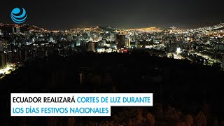 Ecuador realizará cortes de luz durante los días festivos nacionales [upl. by Almap]