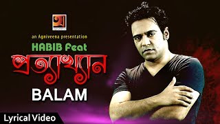 Prottyakkhan  প্রত্যাখ্যান  Habib Feat Balam  Kabir Bakul  Bangla Song  Official Lyric Video [upl. by Attelliw52]