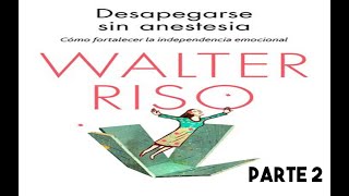 Desapegarse Sin Anestesia Walter Riso Parte 2 [upl. by Formenti326]