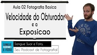 Aula Fotografia Básica 02  Velocidade do obturador e a exposição  O que é velocidade na fotografia [upl. by Ehav]