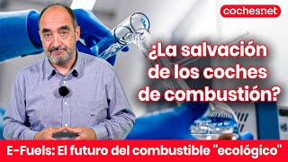 ¿Salvarán los efuels a los coches de combustión Análisis en español  cochesnet [upl. by Wooster]