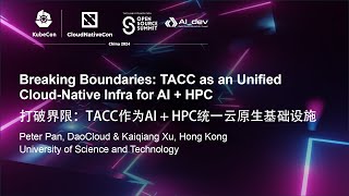 Breaking Boundaries TACC as an Unified CloudNative Infra for AI  HPC  Peter Pan amp Kaiqiang Xu [upl. by Tyree]