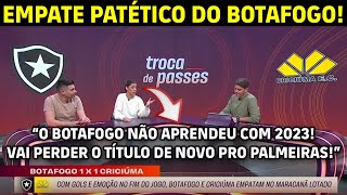 IMPRENSA DEBATE O EMPATE DO BOTAFOGO CONTRA O CRICIÚMA NO BRASILEIRÃO 2024 [upl. by Conway]