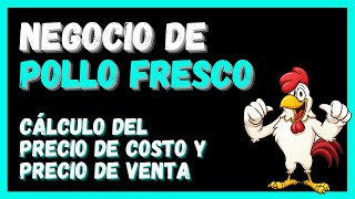 Negocio de POLLO FRESCO 🐔 Cálculo del PRECIO DE COSTO y PRECIO DE VENTA 🐓 [upl. by Akiraa955]