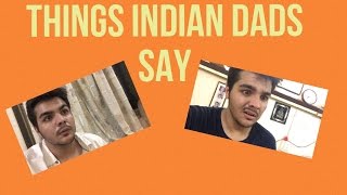 THINGS INDIAN DADS SAY [upl. by Aerdnwahs746]