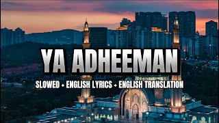 Ya Adheeman SLOWED  ENGLISH LYRICS  ENGLISH TRANSLATION [upl. by Ixela]