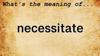 Necessitate Meaning  Definition of Necessitate [upl. by Agee]