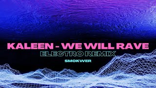 Kaleen  We Will Rave Electro Edit [upl. by Eilrahs82]