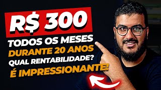 Quanto rende R 300 por mês durante 20 anos [upl. by Eiblehs]