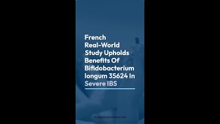 French RealWorld Study Upholds Benefits Of Bifidobacterium longum 35624 In Severe IBS [upl. by Airamesor]