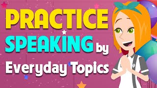 English Speaking Practice by Topics  Everyday English Conversations [upl. by Skylar232]