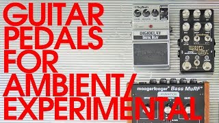 Guitar Pedals for AmbientExperimental Music Part 1 [upl. by Zuzana]