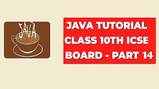 Java Tutorial Class 10th ICSE Board  Part 14 [upl. by Aileme800]