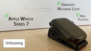 Unboxing Apple Watch Series 7  Graphite Milanese Loop Latest Features amp New Upgrades [upl. by Eimyaj]