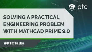 Solving a Practical Engineering Problem with Mathcad Prime 90  PTCTalks [upl. by Ebbarta640]