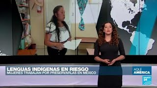 México mujeres trabajan contra la desaparición de lenguas indígenas [upl. by Annet]