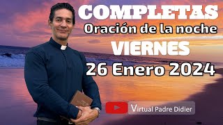 Completas de hoy Viernes 26 Enero 2024 Oración de la noche Padre Didier [upl. by Nivak]