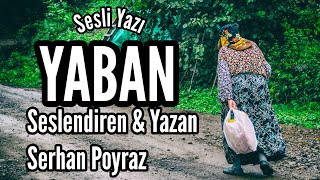 SESLİ YAZI Yaban  Seslendiren amp Yazan Serhan Poyraz  Müzik Mustafa Kabak [upl. by Pauwles]