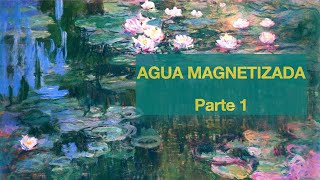 AGUA MAGNETIZADA  Parte 1 [upl. by Popele]