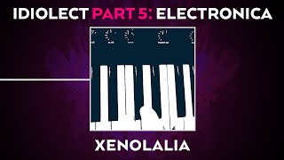 Idiolect Pt5 Electronica  Xenolalia Moulettes [upl. by Dew781]