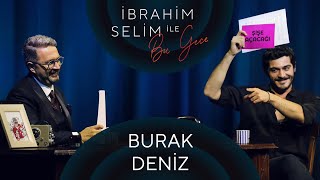 İbrahim Selim ile Bu Gece 41 Burak Deniz Ceren Akın [upl. by Venu]