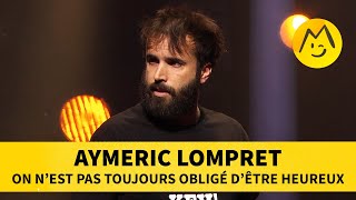 Aymeric Lompret  On nest pas toujours obligé d’être heureux [upl. by Shivers]