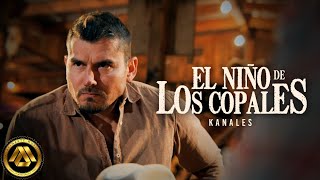 Kanales  El Niño de Los Copales Video Oficial [upl. by Martinic]