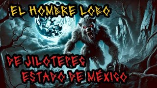 EL HOMBRE LOBO DE JILOTEPEC ESTADO DE MEXICO terrors paranormal hombreslobo leyenda [upl. by Nnayelsel]