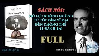 SÁCH NÓI  Nỗ Lực Không Ngừng  Từ Tốt Đến Vĩ Đại Đến Không Thể Bị Đánh Bại  FULL [upl. by Gnourt268]