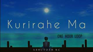 Kurirahe Ma  Ashutosh KC 1 Hour Loop [upl. by Agnot308]