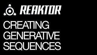 Reaktor  Creating Generative Sequences  How To Tutorial [upl. by Enidlarej851]