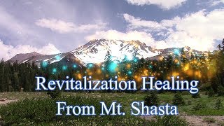 Revitalization Healing from Mt Shasta [upl. by Stacie]