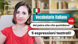 Learn Italian Vocabulary C1C2 il TEATRO nell italiano di tutti i giorni youritalianteacher [upl. by Vary654]