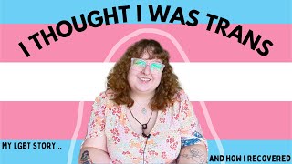 I Thought I Was Trans My LGBT Story [upl. by Loretta269]