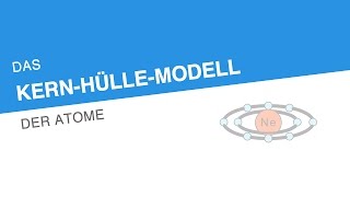 DAS KERNHÜLLEMODELL DER ATOME  Chemie  Modelle Formeln und Konzepte [upl. by Charissa]