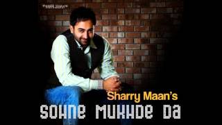 SHARRY MAAN SOHNE MUKHRE DA KE KARIYE TERA DIL HI JE CHAJJ DA NAA [upl. by Rudin]