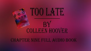 Too Late Colleen Hoover Audiobook chapter Nine [upl. by Ellenhoj191]