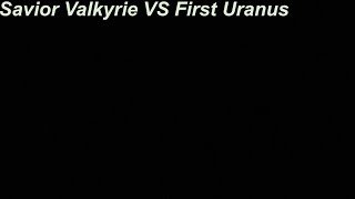 Savior Valkyrie VS First Uranus [upl. by Purdum]