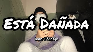 Ivan Cornejo  Está Dañada LetrasLyrics [upl. by Filbert831]