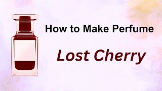 How to Make Perfume like Lost Cherry [upl. by Particia]