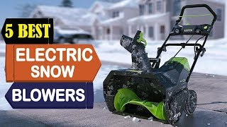 Best Electric Snow Blower  Top 5 Electric Snow Blowers Reviews [upl. by Ziza2]