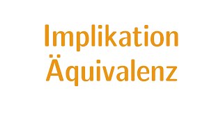 Aussagenlogik 3  Implikation und Äquivalenz [upl. by Elbring]