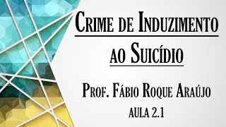 Crime de Induzimento ao Suicídio  Aula 21  Curso de Direito Penal  Parte Especial [upl. by Cristine]