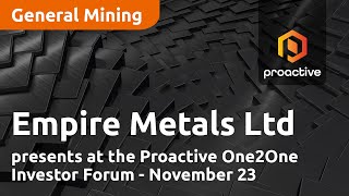 Empire Metals Ltd presents at the Proactive One2One Investor Forum  November 23 [upl. by Ramos]