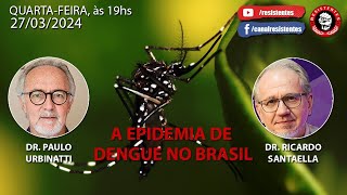 A Epidemia de Dengue no Brasil Com o biólogo Dr Paulo e o médico Dr Ricardo [upl. by Susette]